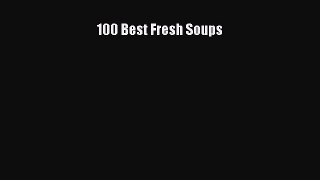 100 Best Fresh Soups  Free PDF