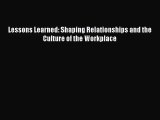 Lessons Learned: Shaping Relationships and the Culture of the Workplace Free Download Book