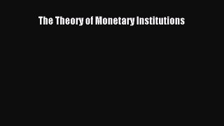 The Theory of Monetary Institutions  Free Books