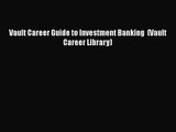 Vault Career Guide to Investment Banking  (Vault Career Library) Free Download Book