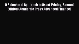 A Behavioral Approach to Asset Pricing Second Edition (Academic Press Advanced Finance)  Read