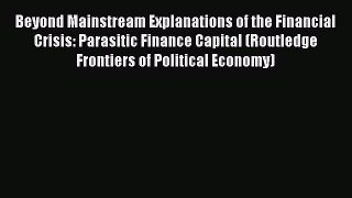 Beyond Mainstream Explanations of the Financial Crisis: Parasitic Finance Capital (Routledge