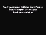 [PDF Download] Projektmanagement: Leitfaden für die Planung Überwachung und Steuerung von Entwicklungsprojekten