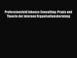 [PDF Download] Professionsfeld Inhouse Consulting: Praxis und Theorie der internen Organisationsberatung