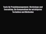 [PDF Download] Tools für Projektmanagement Workshops und Consulting. Ein Kompendium der wichtigsten