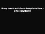 Money Banking and Inflation: Essays in the History of Monetary Thought Free Download Book