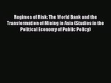 Regimes of Risk: The World Bank and the Transformation of Mining in Asia (Studies in the Political