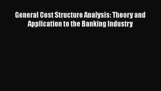 General Cost Structure Analysis: Theory and Application to the Banking Industry  Free PDF