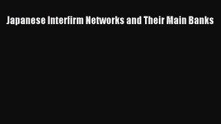 Japanese Interfirm Networks and Their Main Banks Free Download Book