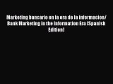 Marketing bancario en la era de la informacion/ Bank Marketing in the Information Era (Spanish