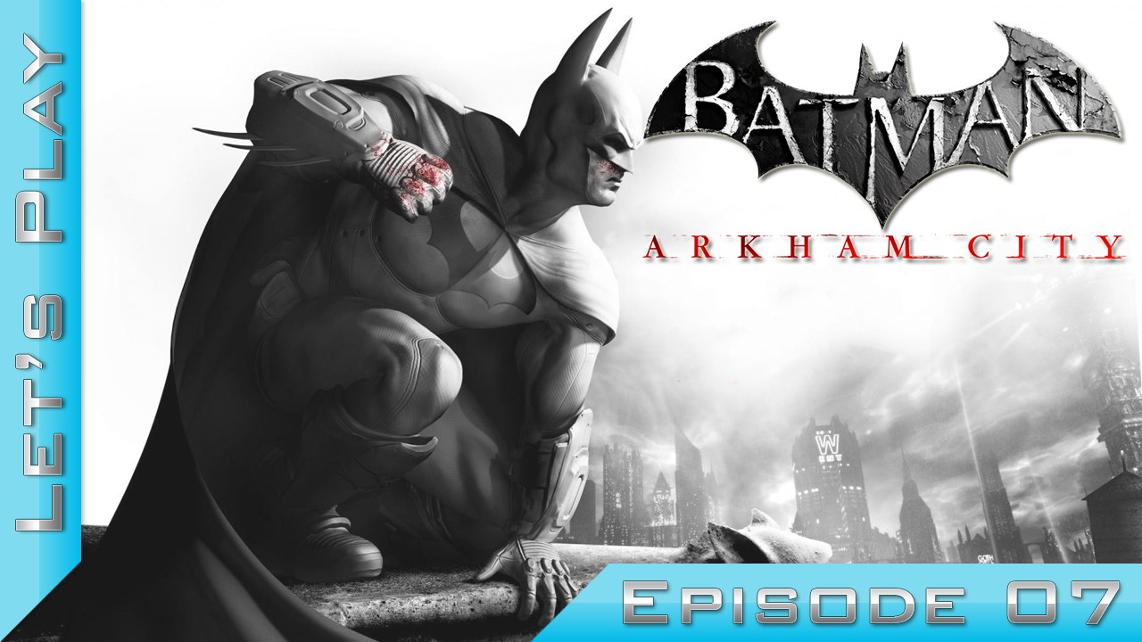 Let's Play | Batman Arkham City : Episode 7