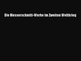 [PDF Download] Die Messerschmitt-Werke im Zweiten Weltkrieg [Read] Online