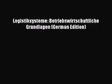 [PDF Download] Logistiksysteme: Betriebswirtschaftliche Grundlagen (German Edition) [Read]