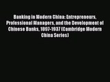 Banking in Modern China: Entrepreneurs Professional Managers and the Development of Chinese