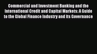 Commercial and Investment Banking and the International Credit and Capital Markets: A Guide