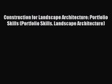 Construction for Landscape Architecture: Portfolio Skills (Portfolio Skills. Landscape Architecture)