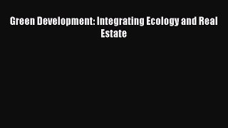 Green Development: Integrating Ecology and Real Estate Free Download Book