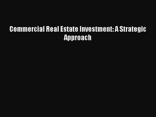 [PDF Download] Commercial Real Estate Investment: A Strategic Approach [Download] Online