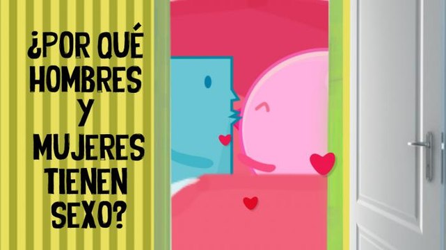 ¿Por qué ellos y ellas tienen sexo? - Sexo Opuesto