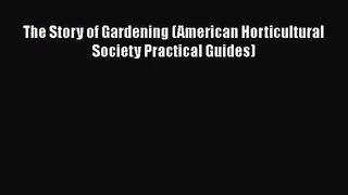 The Story of Gardening (American Horticultural Society Practical Guides)  PDF Download