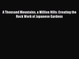 A Thousand Mountains a Million Hills: Creating the Rock Work of Japanese Gardens  Free PDF