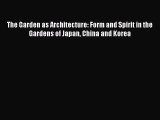 [PDF Download] The Garden as Architecture: Form and Spirit in the Gardens of Japan China and