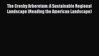 [PDF Download] The Crosby Arboretum: A Sustainable Regional Landscape (Reading the American