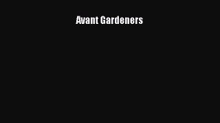 Avant Gardeners  Free Books