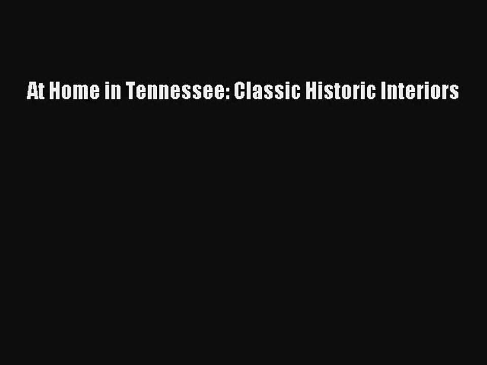 At Home in Tennessee: Classic Historic Interiors Read Online PDF
