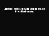 Landscape Architecture: The Shaping of Man's Natural Environment  PDF Download