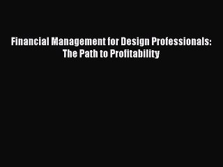 [PDF Download] Financial Management for Design Professionals: The Path to Profitability [PDF]