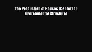 [PDF Download] The Production of Houses (Center for Environmental Structure) [PDF] Online