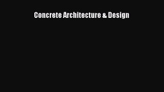 [PDF Download] Concrete Architecture & Design [Read] Online