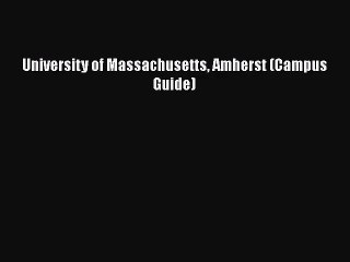 University of Massachusetts Amherst (Campus Guide) Read Online PDF