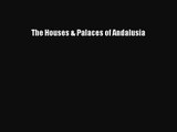 The Houses & Palaces of Andalusia Read Online PDF