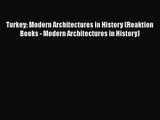 [PDF Download] Turkey: Modern Architectures in History (Reaktion Books - Modern Architectures