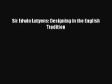 [PDF Download] Sir Edwin Lutyens: Designing in the English Tradition [Read] Online