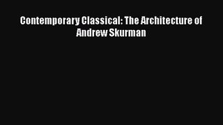 [PDF Download] Contemporary Classical: The Architecture of Andrew Skurman [PDF] Online