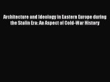 Architecture and Ideology in Eastern Europe during the Stalin Era: An Aspect of Cold-War History