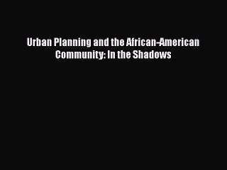 Urban Planning and the African-American Community: In the Shadows  Read Online Book