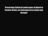 [PDF Download] Preserving Cultural Landscapes in America (Center Books on Contemporary Landscape