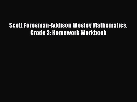 (PDF Download) Scott Foresman-Addison Wesley Mathematics Grade 3: Homework Workbook Download