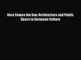 Here Comes the Sun: Architecture and Public Space in European Culture Free Download Book