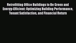 Retrofitting Office Buildings to Be Green and Energy-Efficient: Optimizing Building Performance