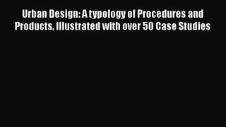 Urban Design: A typology of Procedures and Products. Illustrated with over 50 Case Studies