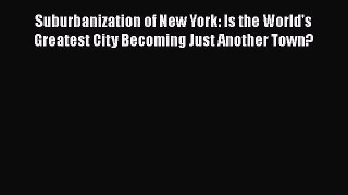 Suburbanization of New York: Is the World's Greatest City Becoming Just Another Town?  Read