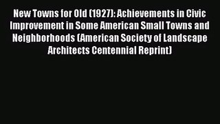 New Towns for Old (1927): Achievements in Civic Improvement in Some American Small Towns and