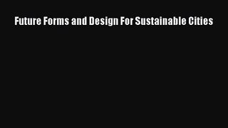 [PDF Download] Future Forms and Design For Sustainable Cities [Read] Online