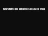 [PDF Download] Future Forms and Design For Sustainable Cities [Read] Online
