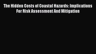 [PDF Download] The Hidden Costs of Coastal Hazards: Implications For Risk Assessment And Mitigation